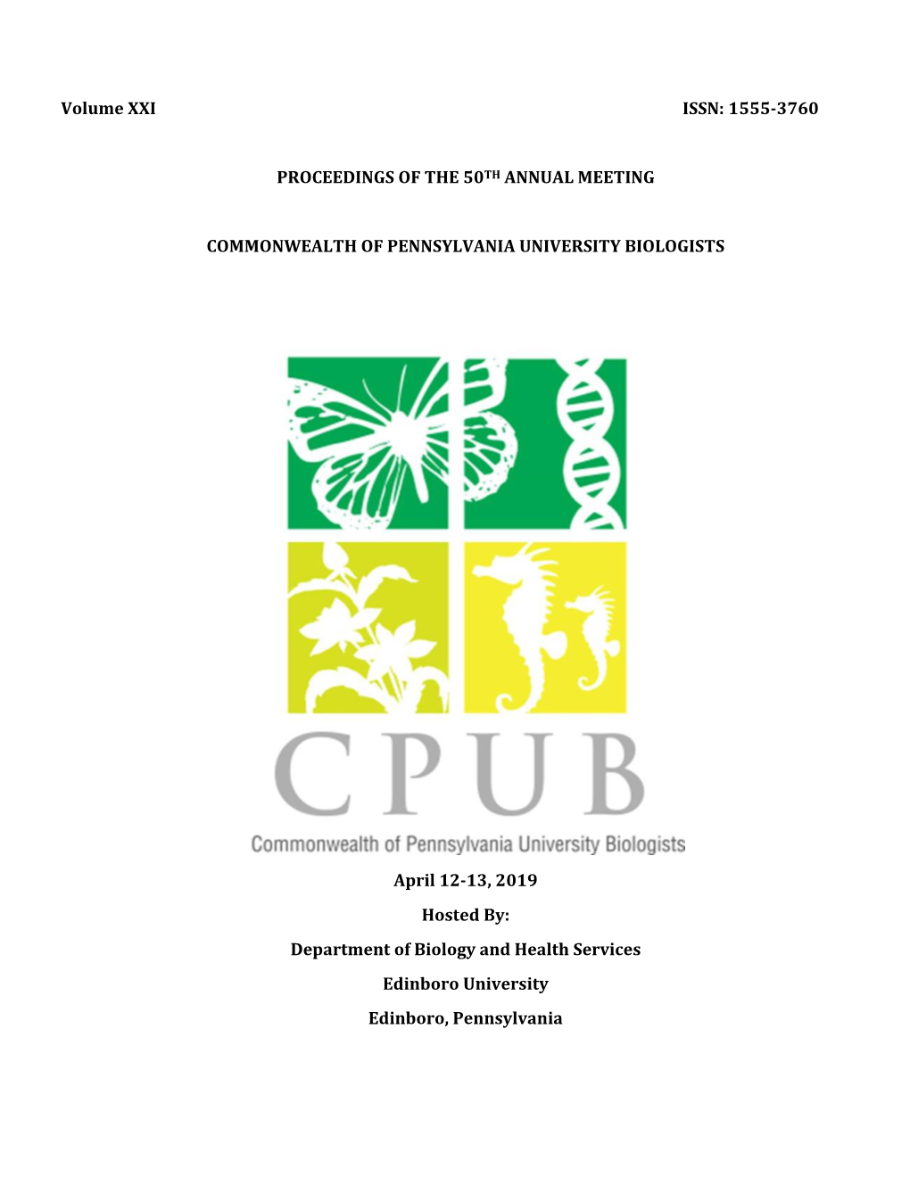 Volume XXI ISSN: 1555-3760 PROCEEDINGS of the 50TH ANNUAL MEETING COMMONWEALTH of PENNSYLVANIA UNIVERSITY BIOLOGISTS April 12