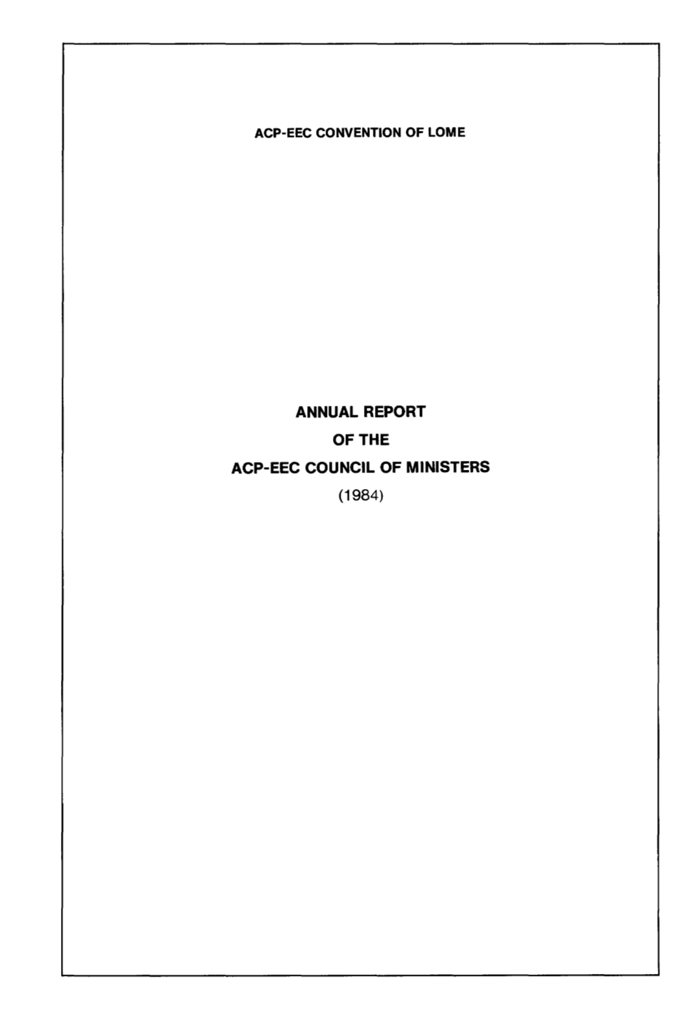 Annual Report of the Acp-Eec Council of Ministers (1984) Convention Acp- Cee De Lome Acp-Eec Convention of Lome