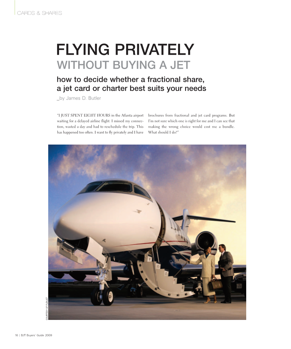 FLYING PRIVATELY WITHOUT BUYING a JET How to Decide Whether a Fractional Share, a Jet Card Or Charter Best Suits Your Needs by James D
