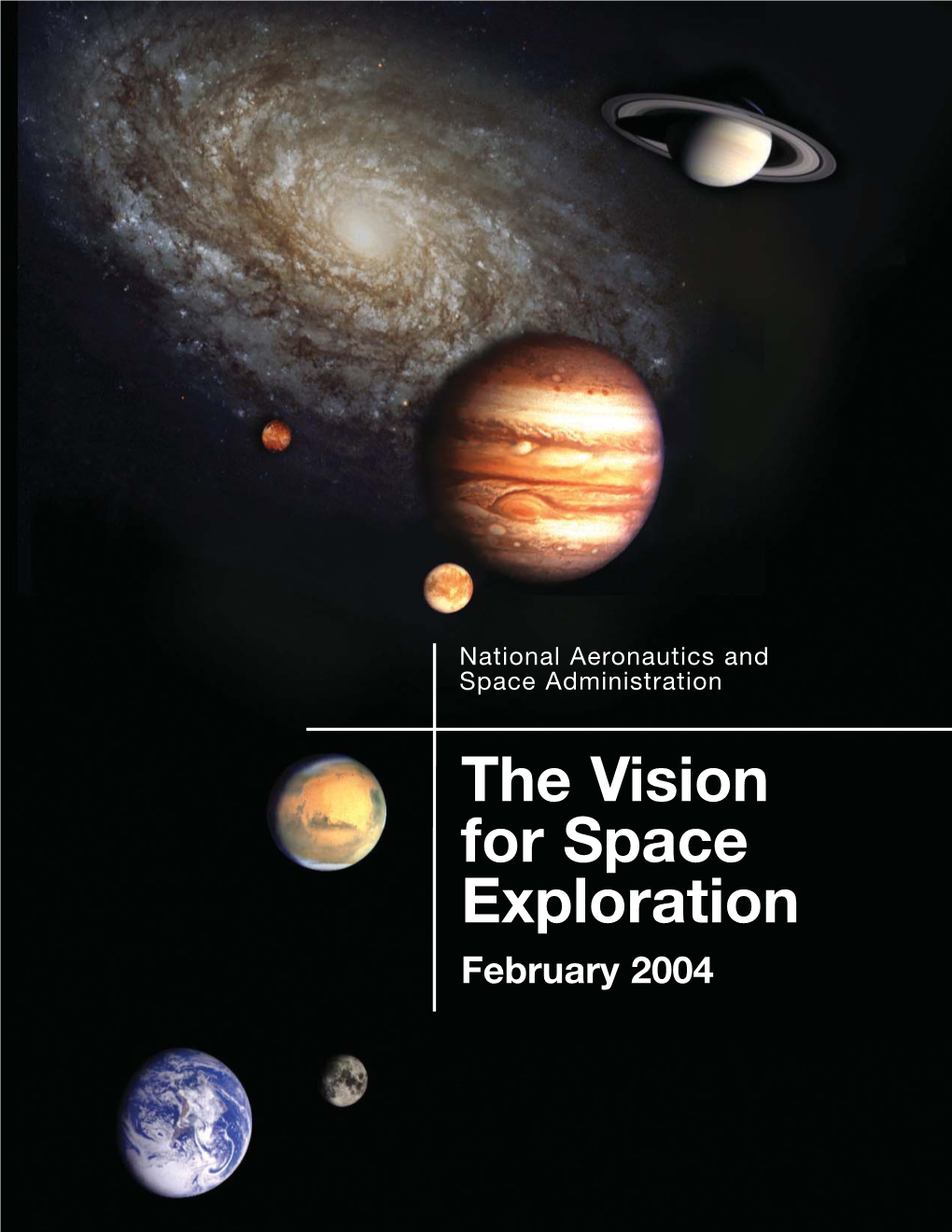 The Vision for Space Exploration February 2004 “This Cause of Exploration and Discovery Is Not an Option We Choose; It Is a Desire Written in the Human Heart.”
