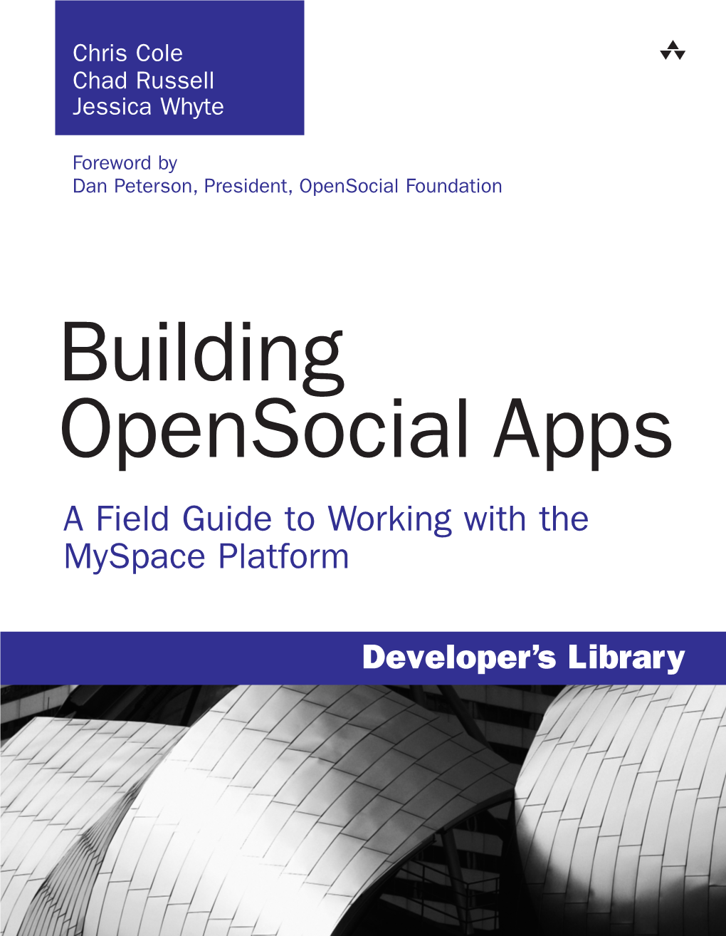 Building Opensocial Apps the Insider’S Guide to Writing Chris Cole Opensocial Applications for Chad Russell Myspace—And Beyond! Jessica Whyte