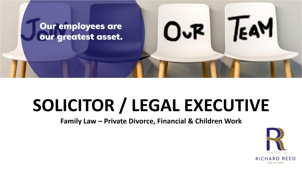 SOLICITOR / LEGAL EXECUTIVE Family Law – Private Divorce, Financial & Children Work Our Company