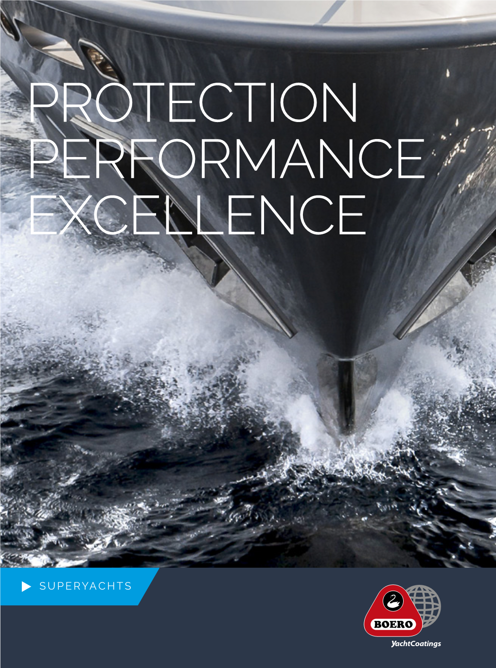 SUPERYACHTS EXPERTISE Page 4 DISCOVERING CERTIFIED QUALITY Page 6 RESEARCH & DEVELOPMENT Page 8 BOERO BOERO YACHTCOATINGS PAINT SYSTEMS Page 10 NETWORK Page 14