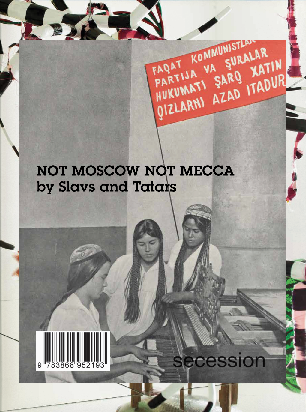 NOT MOSCOW NOT MECCA by Slavs and Tatars NOT MOSCOW NOT MECCA NOT MOSCOW NOT SLAVS and TATARS TATARS and SLAVS 1 Table of Contents