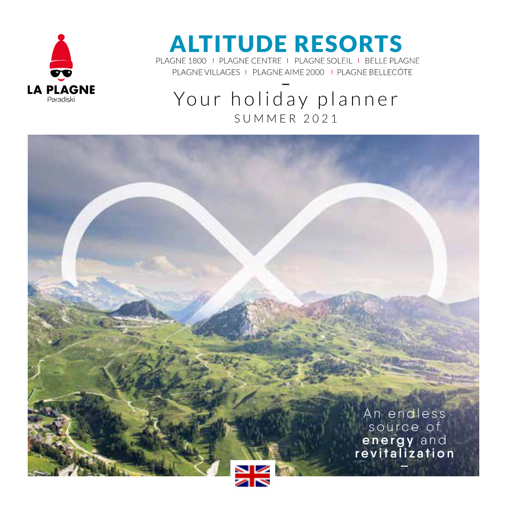 ALTITUDE RESORTS PLAGNE 1800 PLAGNE CENTRE PLAGNE SOLEIL BELLE PLAGNE PLAGNE VILLAGES PLAGNE AIME 2000 PLAGNE BELLECÔTE Your Holiday Planner SUMMER 2021