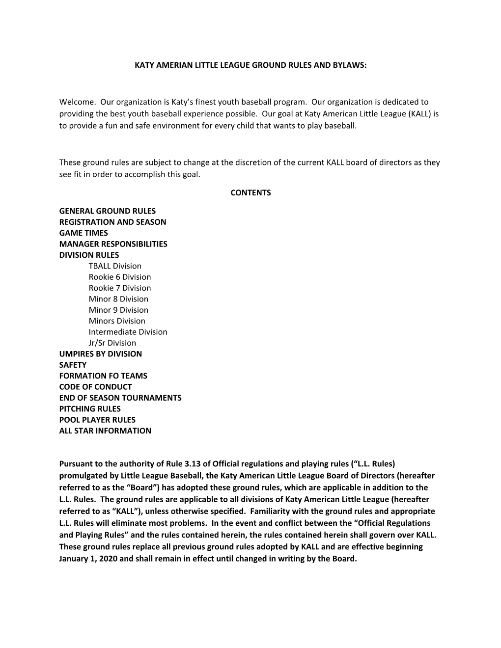 KATY AMERIAN LITTLE LEAGUE GROUND RULES and BYLAWS: Welcome. Our Organization Is Katy's Finest Youth Baseball Program. Our O