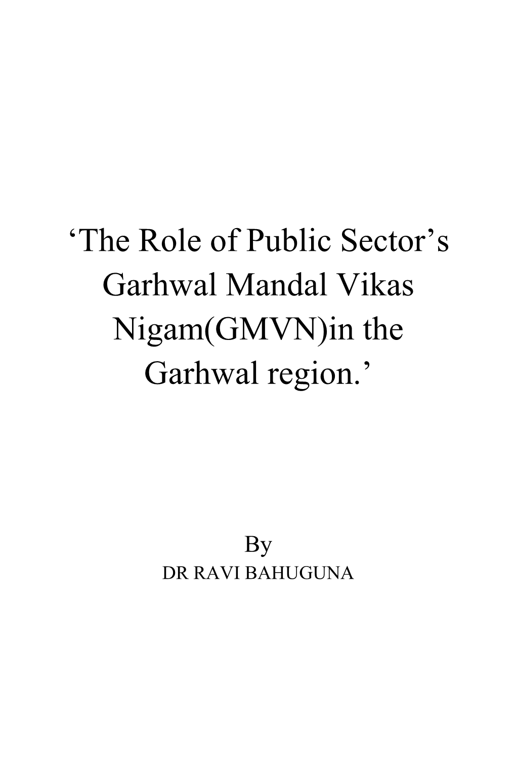 The Role of Public Sector‟S Garhwal Mandal Vikas Nigam(GMVN)In the Garhwal Region.‟