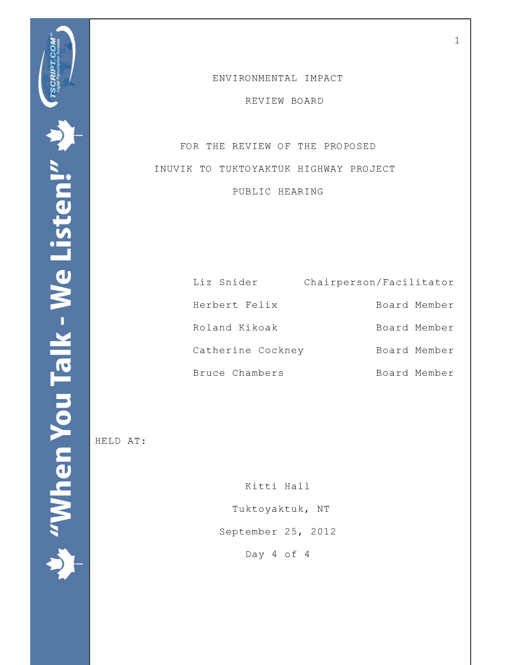 1 ENVIRONMENTAL IMPACT REVIEW BOARD for the REVIEW of the PROPOSED INUVIK to TUKTOYAKTUK HIGHWAY PROJECT PUBLIC HEARING Liz Snid