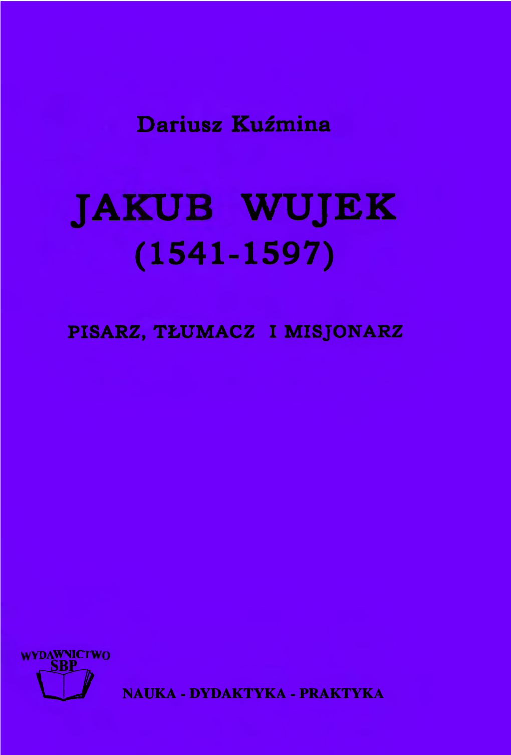 Jakub Wujek ( 1541- 1597)