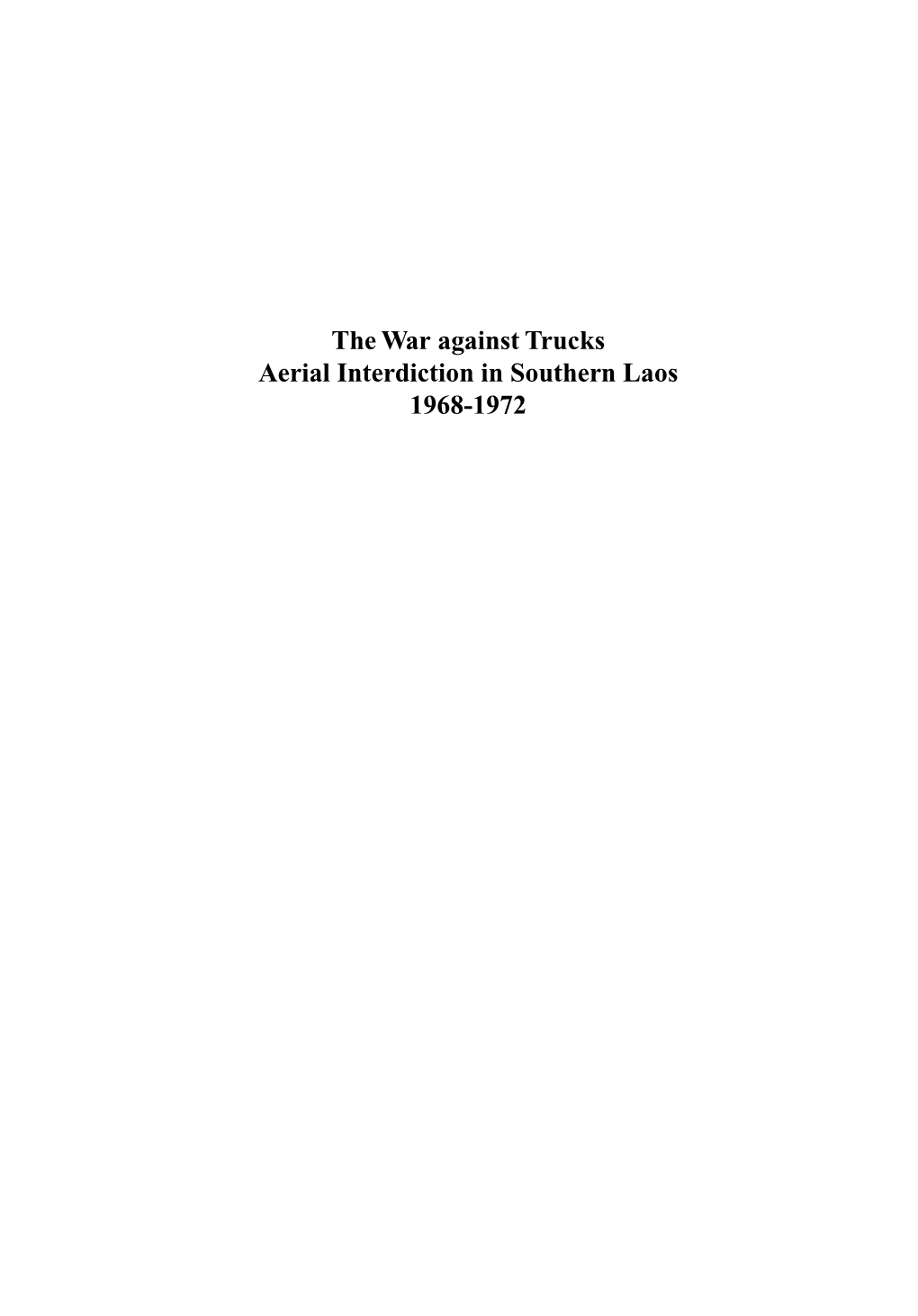 The War Against Trucks Aerial Interdiction in Southern Laos 1968-1972