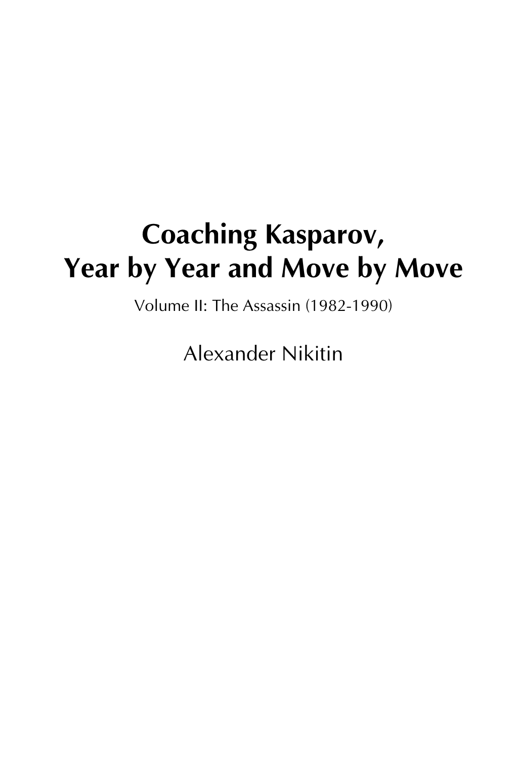 Coaching Kasparov, Year by Year and Move by Move Volume II: the Assassin (1982-1990)