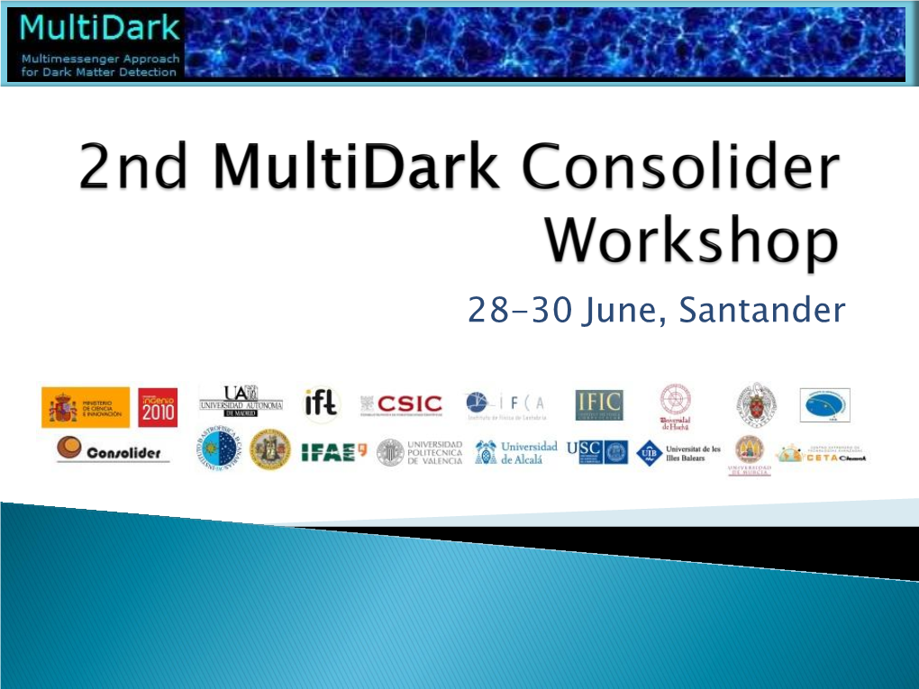 Multidark Was One of These 13 the Main Goal of Multidark Is to Contribute to the Identification and Detection of the Dark Matter