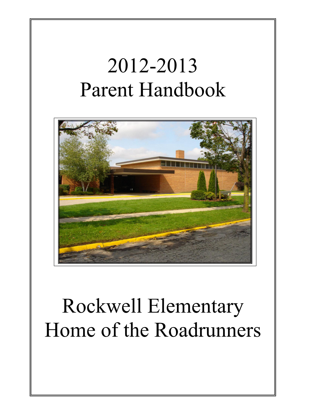 2012-2013 Parent Handbook Rockwell Elementary Home of the Roadrunners