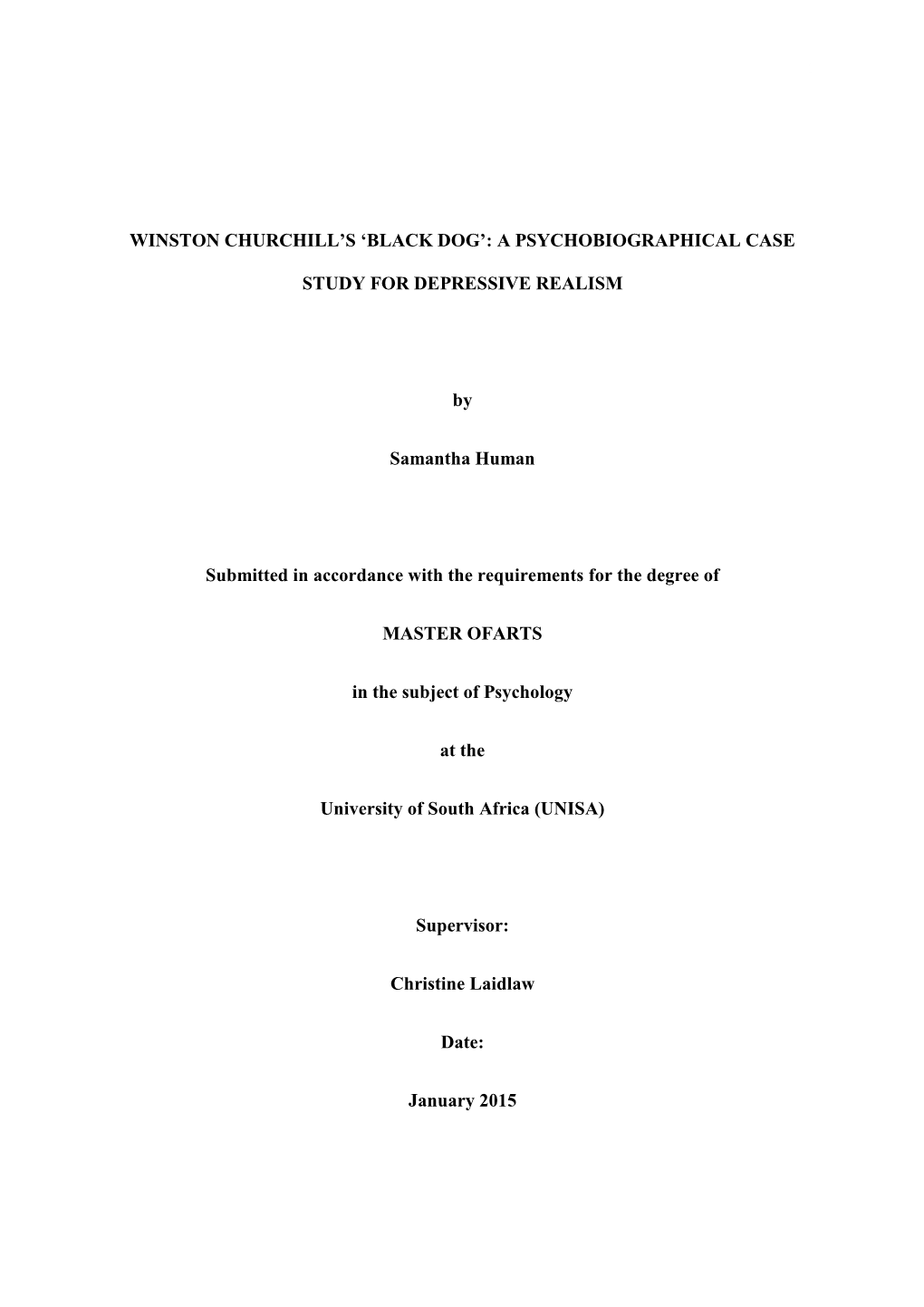 I WINSTON CHURCHILL's 'BLACK DOG': a PSYCHOBIOGRAPHICAL CASE STUDY for DEPRESSIVE REALISM by Samantha Human Submitted in A