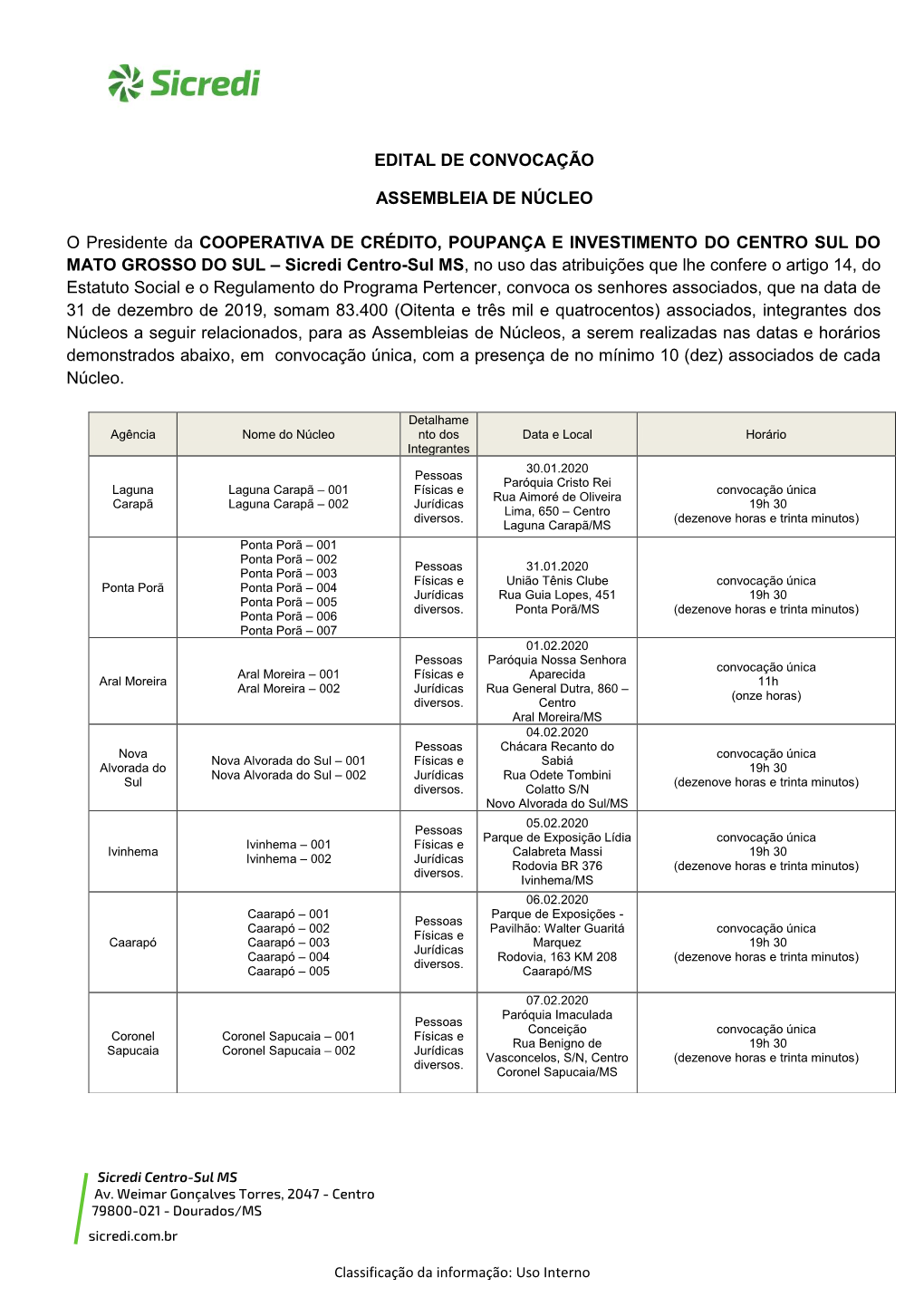 EDITAL DE CONVOCAÇÃO ASSEMBLEIA DE NÚCLEO O Presidente Da COOPERATIVA DE CRÉDITO, POUPANÇA E INVESTIMENTO DO CENTRO SUL DO