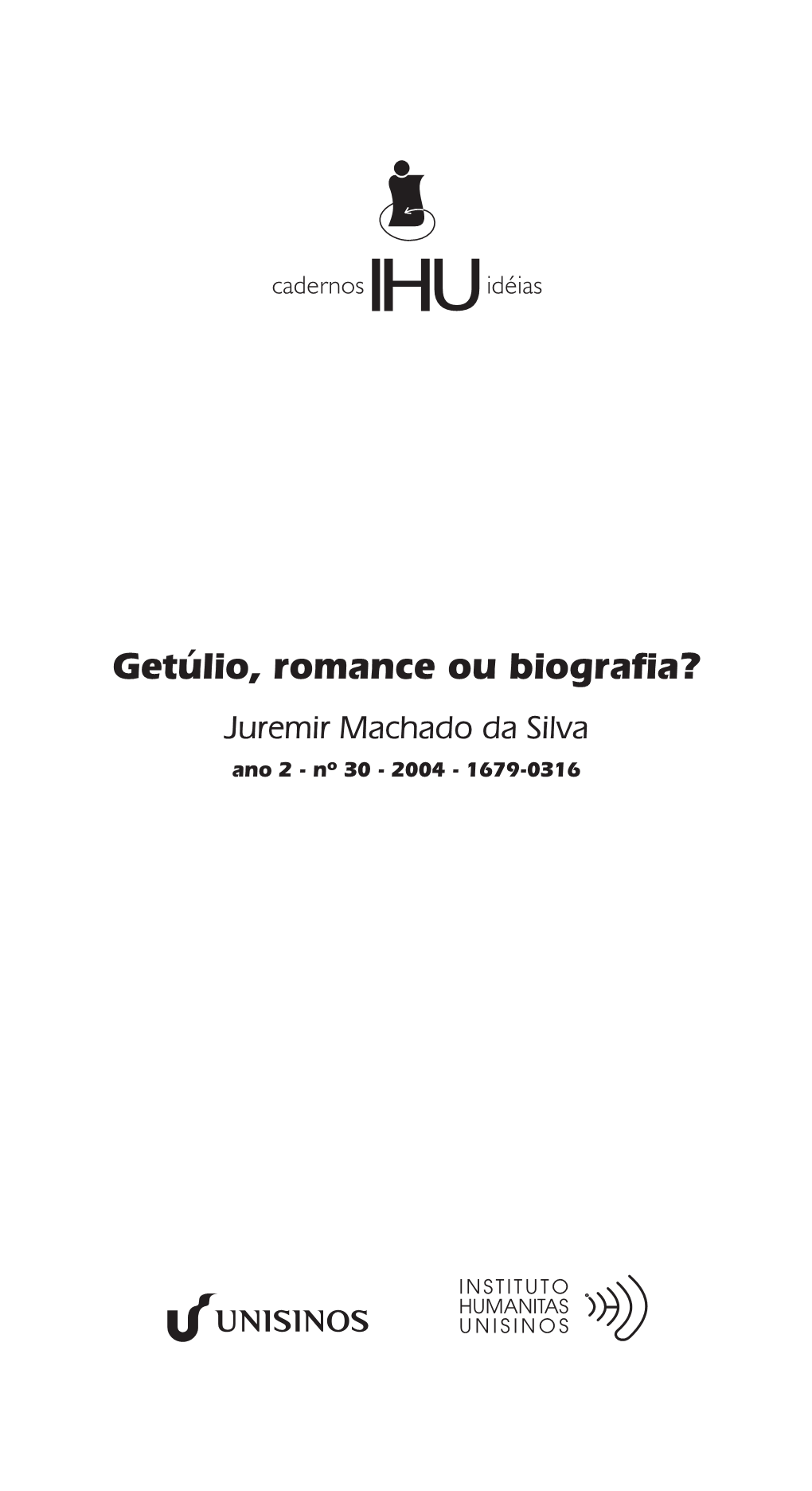 Getúlio, Romance Ou Biografia? Juremir Machado Da Silva Ano2-Nº30-2004 - 1679-0316 UNIVERSIDADE DO VALE DO RIO DOS SINOS – UNISINOS
