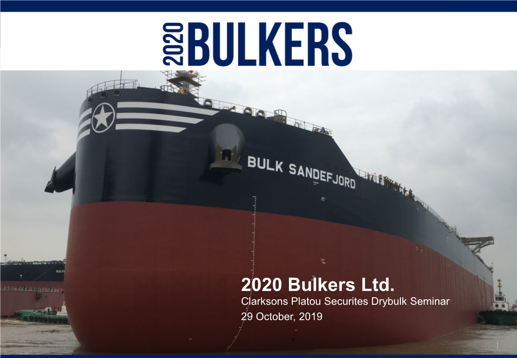 2020 Bulkers Ltd. Clarksons Platou Securites Drybulk Seminar 29 October, 2019