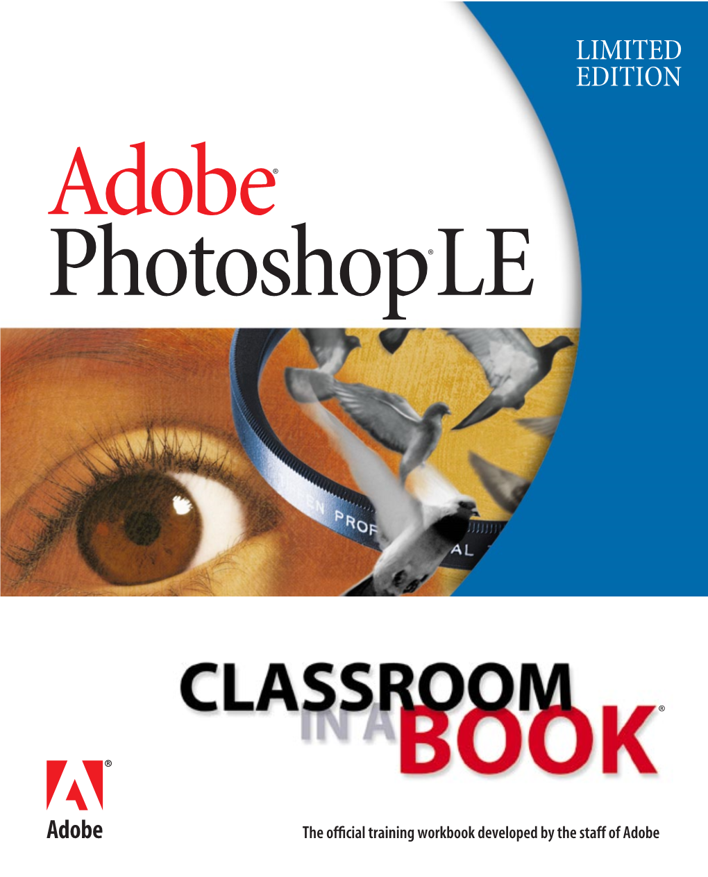 Photoshop LE Classroom in a Book® Is Part of the Ofﬁcial Training Series for Adobe Graphics and Publishing Software Developed by Experts at Adobe Systems