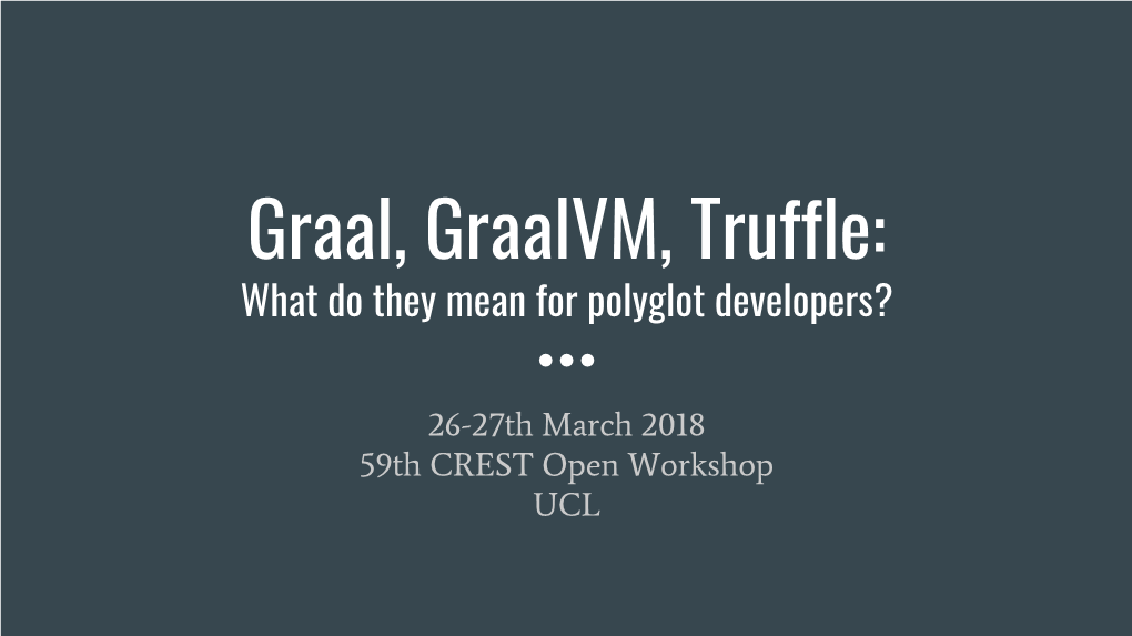 Graal, Graalvm, Truffle: What Do They Mean for Polyglot Developers?