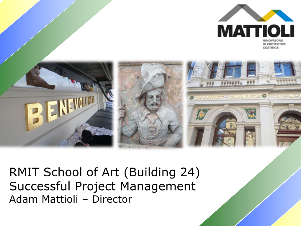 RMIT School of Art (Building 24) Successful Project Management Adam Mattioli – Director About Mattioli