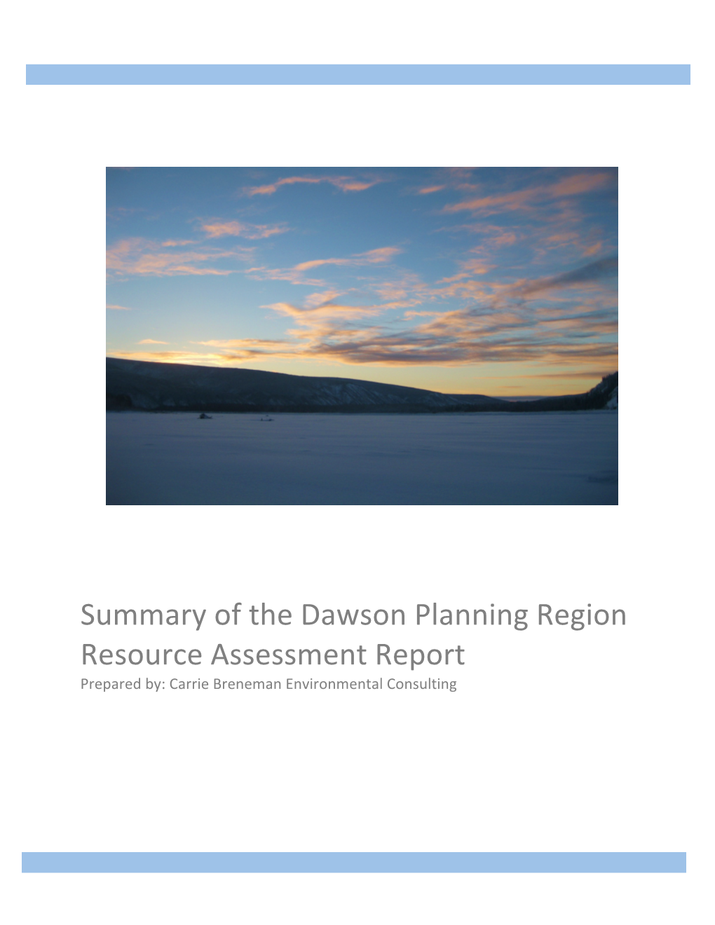 Summary of the Dawson Planning Region Resource Assessment Report Prepared By: Carrie Breneman Environmental Consulting