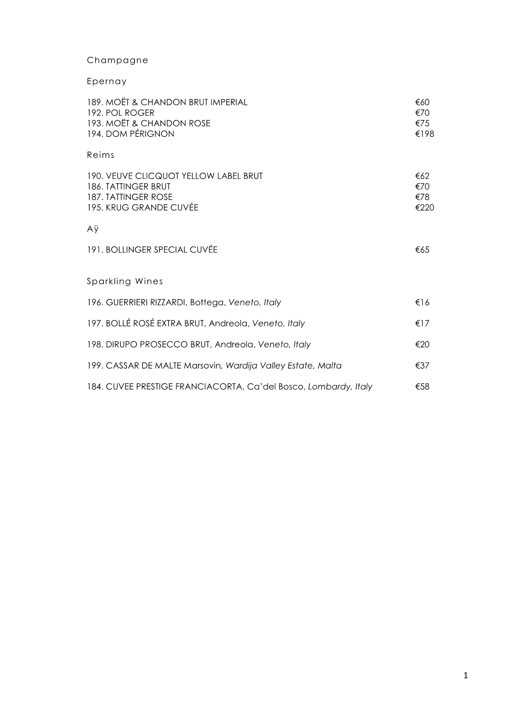 Champagne Epernay 189. MOËT & CHANDON BRUT IMPERIAL €60 192. POL ROGER €70 193. MOËT & CHANDON ROSE €75 194. DO