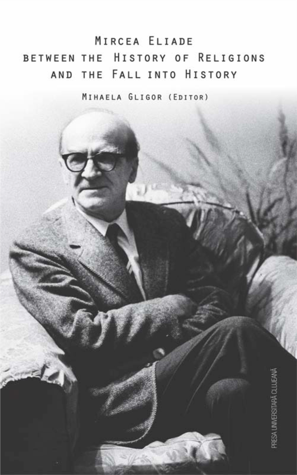 Mircea Eliade Between the History of Religions and the Fall Into History