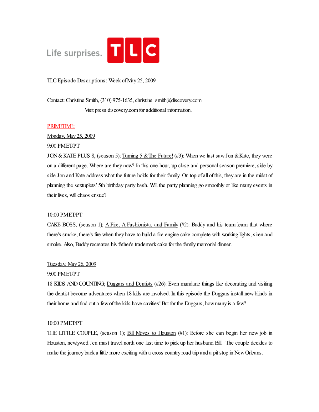 TLC Episode Descriptions: Week of May 25, 2009 Contact: Christine Smith, (310) 975-1635, Christine Smith@Discovery.Com Visit