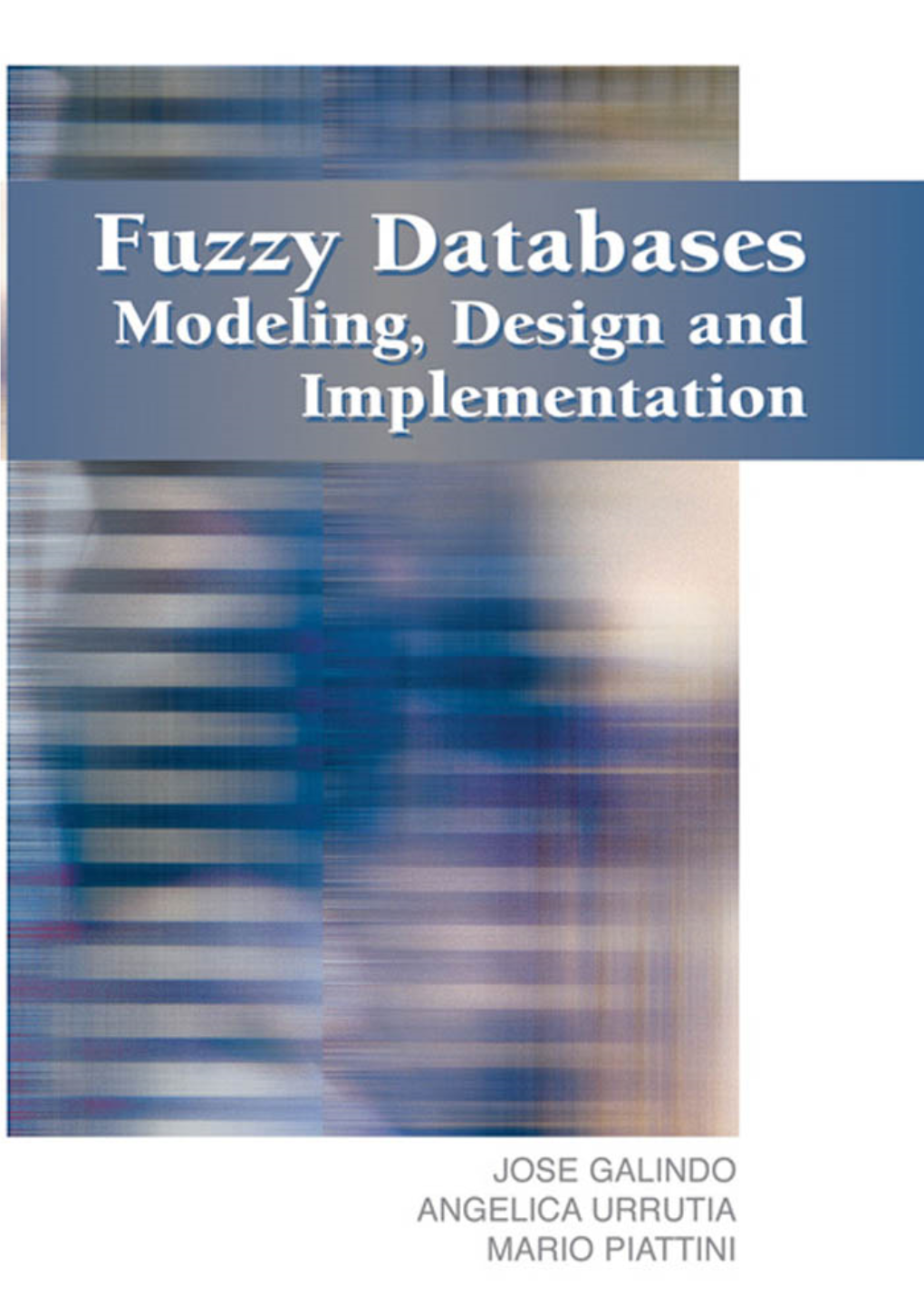 Fuzzy Databases : Modeling, Design and Implementation / Jose Galindo, Angelica Urrutia and Mario Piattini, Editors