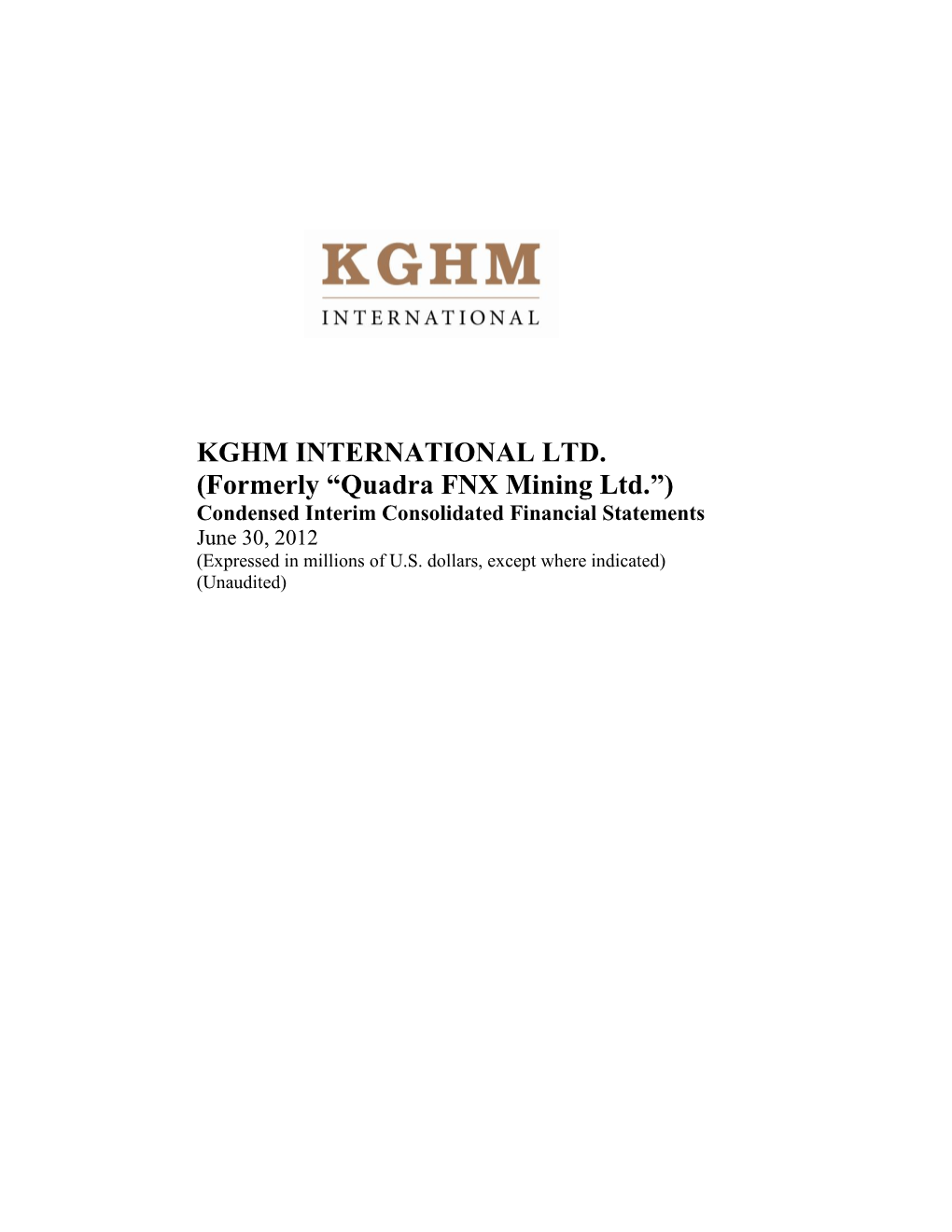 KGHM INTERNATIONAL LTD. (Formerly “Quadra FNX Mining Ltd.”) Condensed Interim Consolidated Financial Statements June 30, 2012 (Expressed in Millions of U.S