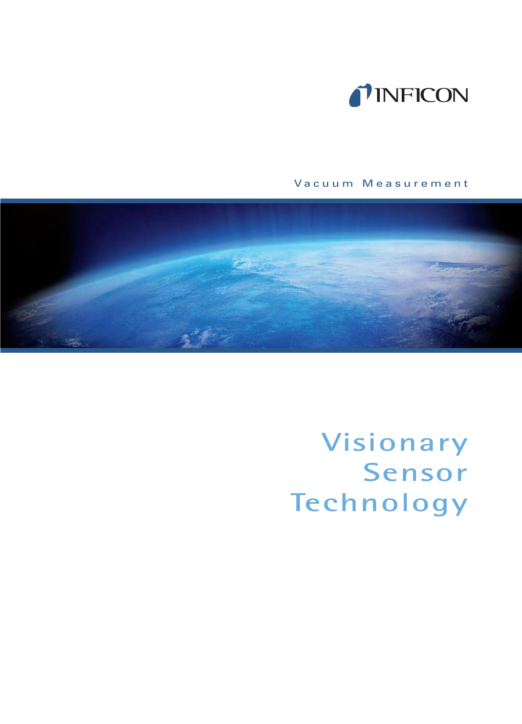 Visionary Sensor Technology INFICON INFICON Provides You with Precise Pres - Sure Mea Surement Instrumentation and Quality ﬁttings for Any Vacuum Sys - Tem