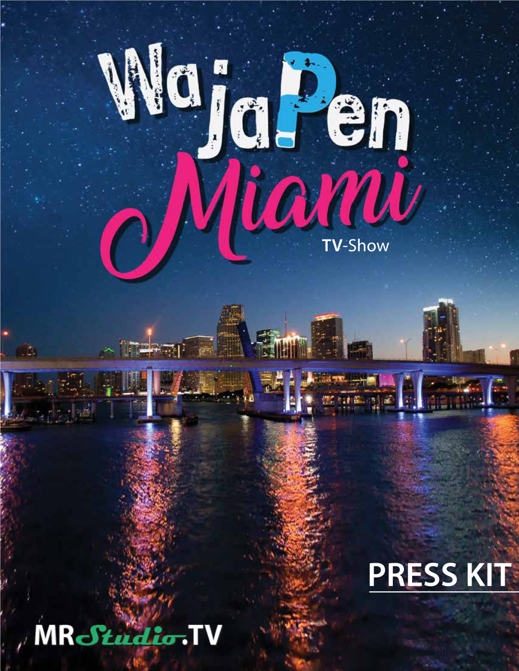 PRESS KIT Show Title SHOW Wa Japen Miami? INFORMATION (What Happen Miami?) Long Line Is Your Life That Fun? TV-Show Es Tu Vida Tan Divertida?