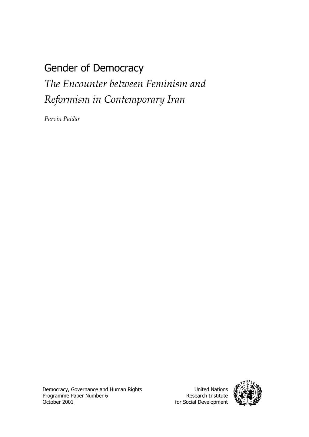 GENDER of DEMOCRACY: the ENCOUNTER BETWEEN FEMINISM and REFORMISM in CONTEMPORARY IRAN PARVIN PAIDAR Regime Into a Modern Revolutionary Political Force
