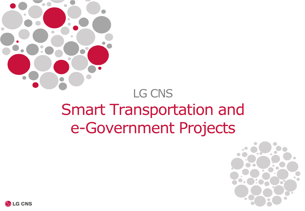 Smart Transportation and E-Government Projects WHO WE ARE About LG CNS