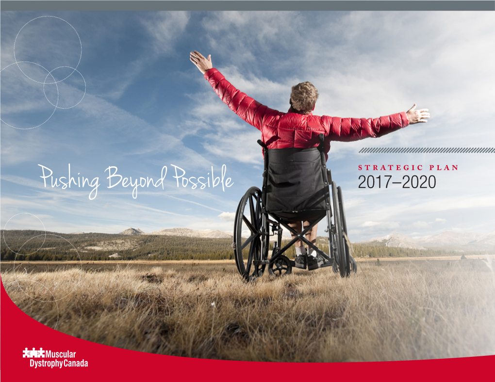 Pushing Beyond Possible 2017–2020 Muscular Dystrophy Canada • Strategic Plan 2017-2020 | Page 2