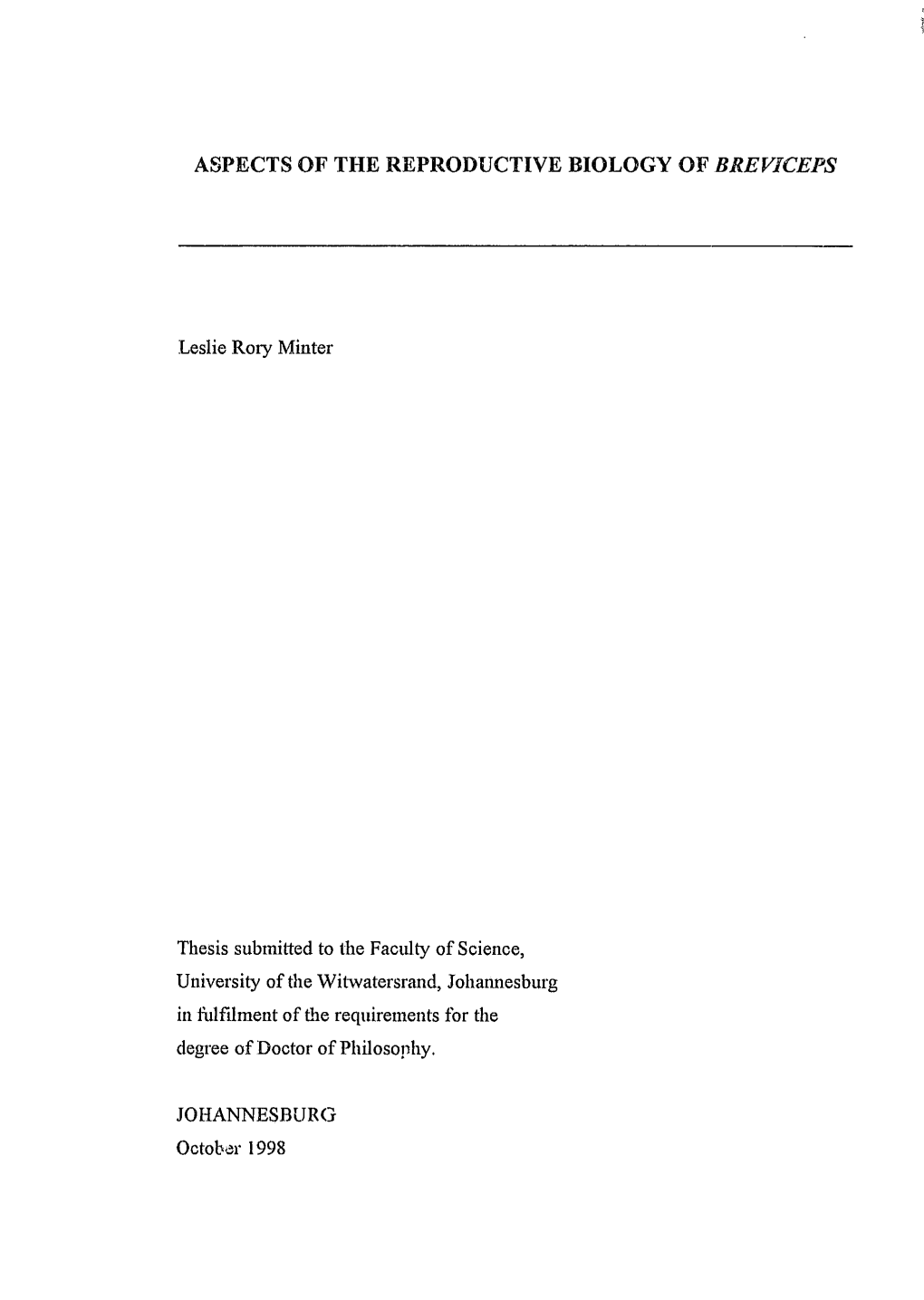 ASPECTS of the REPRODUCTIVE BIOLOGY of BREVICEPS Leslie Rory Minter Thesis Submitted to the Faculty of Science, University of Th