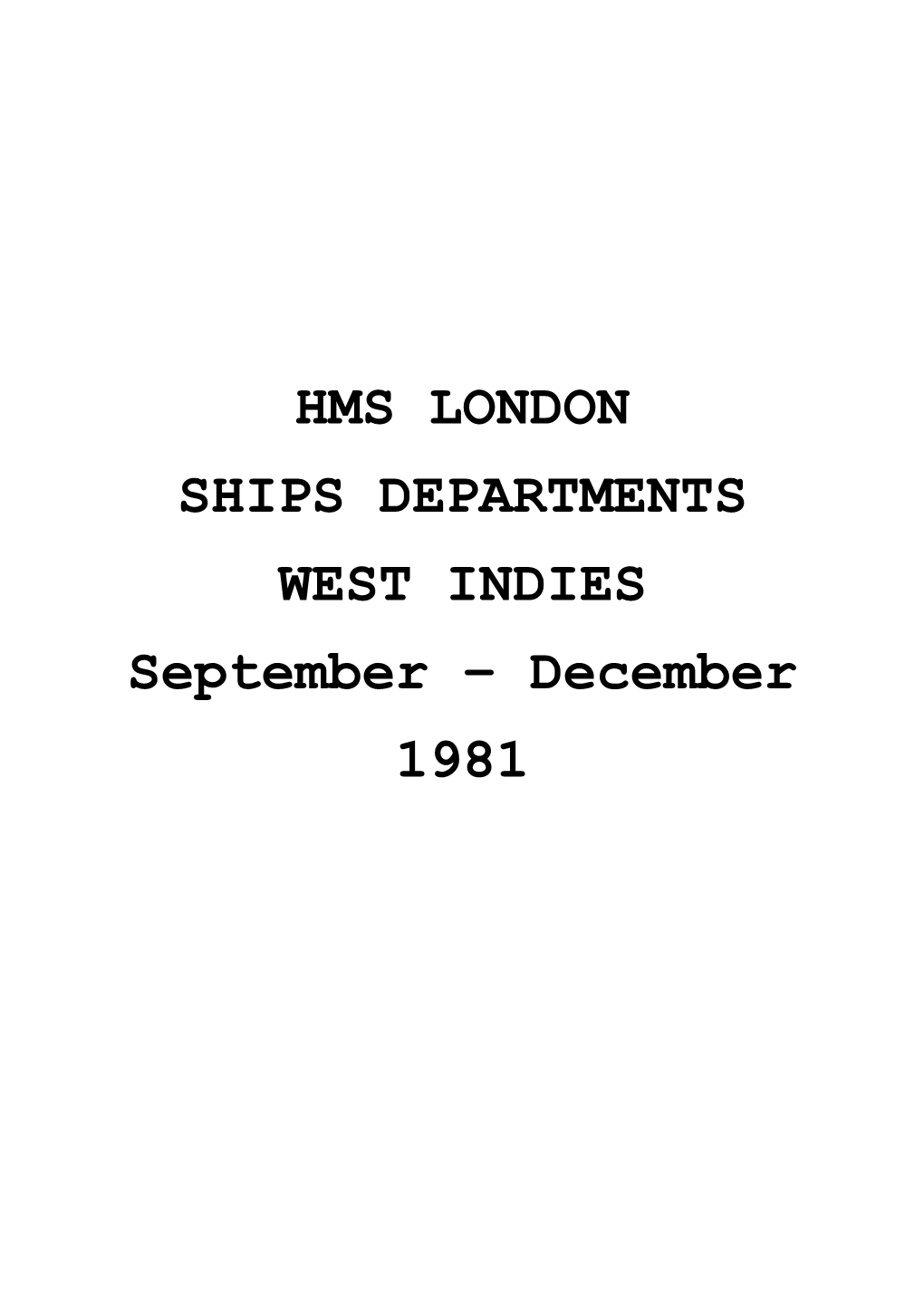 HMS LONDON SHIPS DEPARTMENTS WEST INDIES September – December 1981 the WEST INDIES DEPLOYMENT the REASON WHY