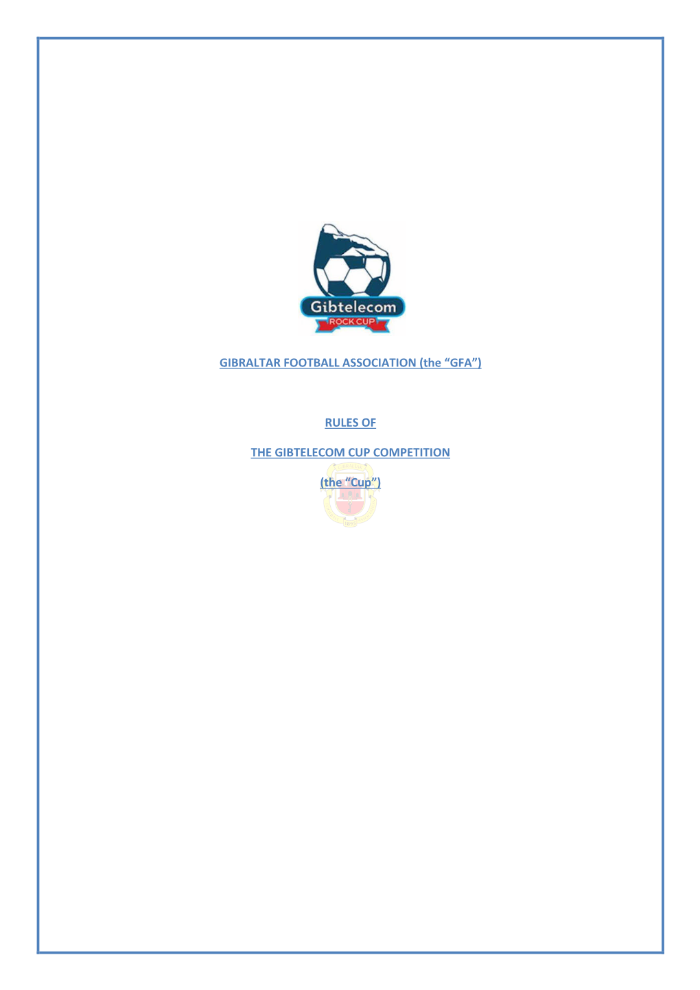 GIBRALTAR FOOTBALL ASSOCIATION (The “GFA”) RULES of the GIBTELECOM CUP COMPETITION (The “Cup”)