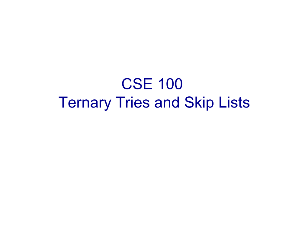 CSE 100 Ternary Tries and Skip Lists Multi-Way Tries: Efficient Finding of Keys by Their Sequence Build the Trie to Store the Following Numbers