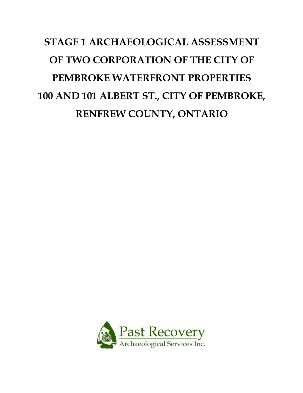 Stage 1 Archaeological Assessment of Two Corporation of the City of Pembroke Waterfront Properties 100 and 101 Albert St., City of Pembroke, Renfrew County, Ontario