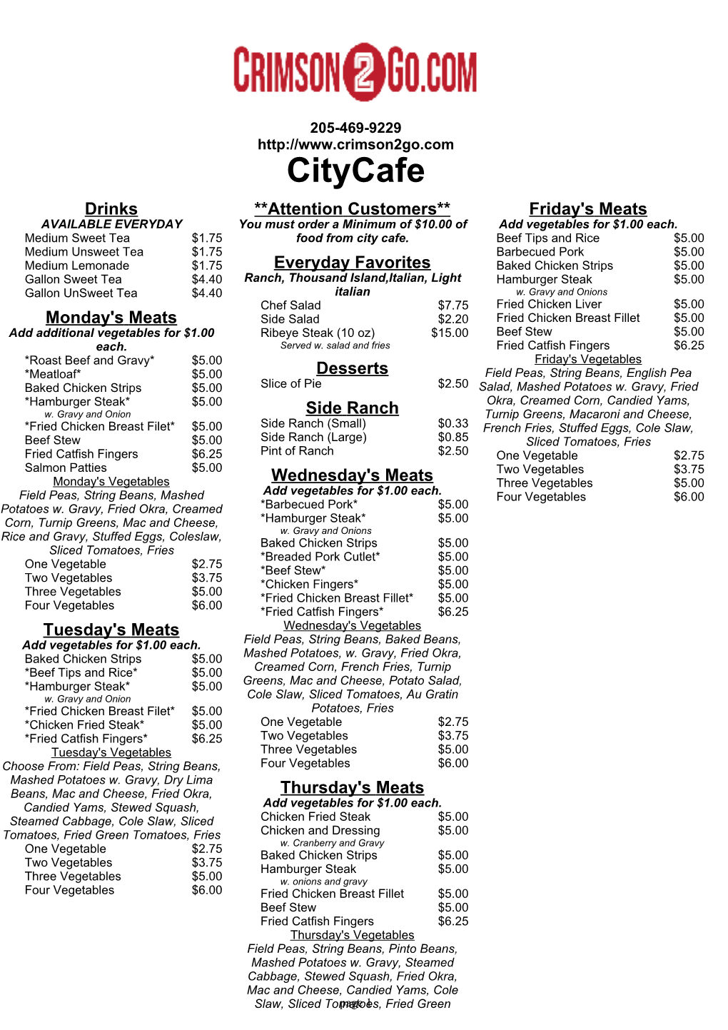 Citycafe Drinks **Attention Customers** Friday's Meats AVAILABLE EVERYDAY You Must Order a Minimum of $10.00 of Add Vegetables for $1.00 Each