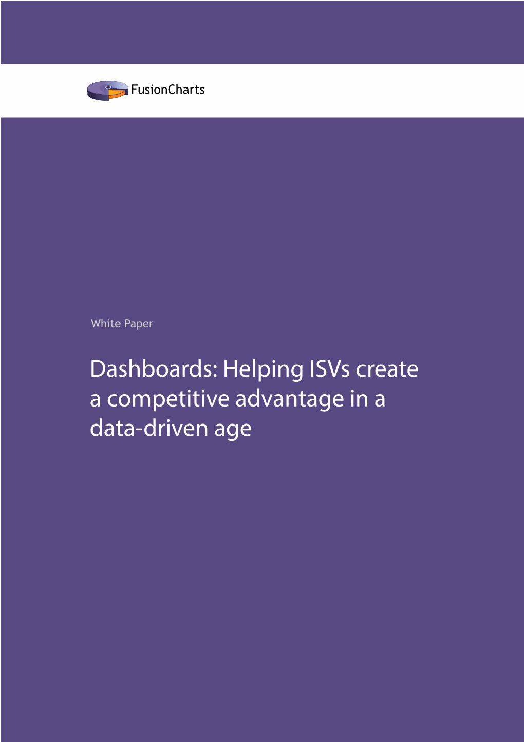 Dashboards: Helping Isvs Create a Competitive Advantage in a Data-Driven Age Dashboards: Helping Isvs Create a Competitive Advantage in a Data-Driven Age