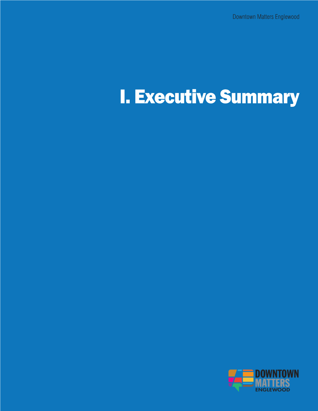 I. Executive Summary EXECUTIVE SUMMARY Why Downtown Matters