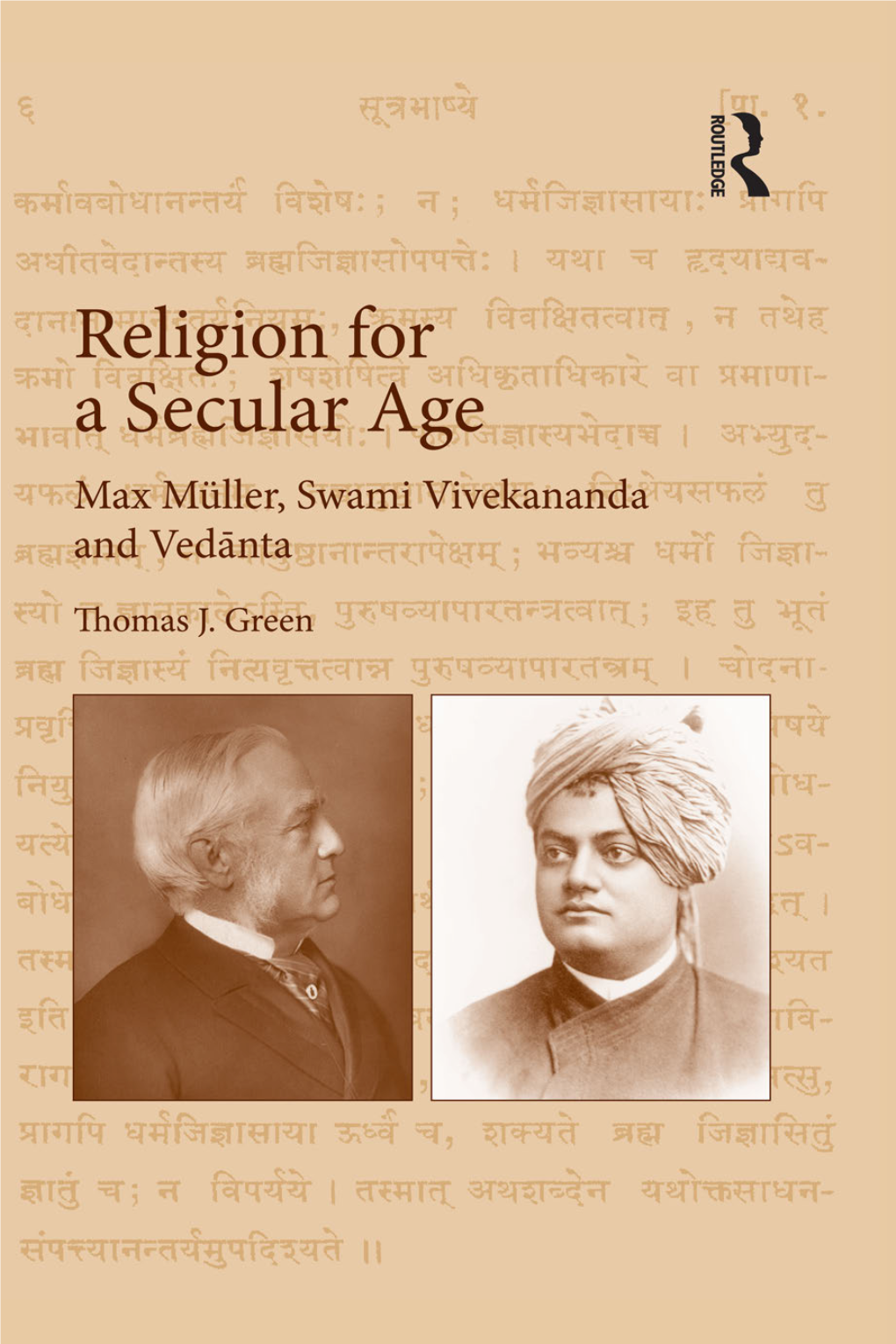 RELIGION for a Secular AGE to My Parents Religion for a Secular Age Max Müller, Swami Vivekananda and Vedānta