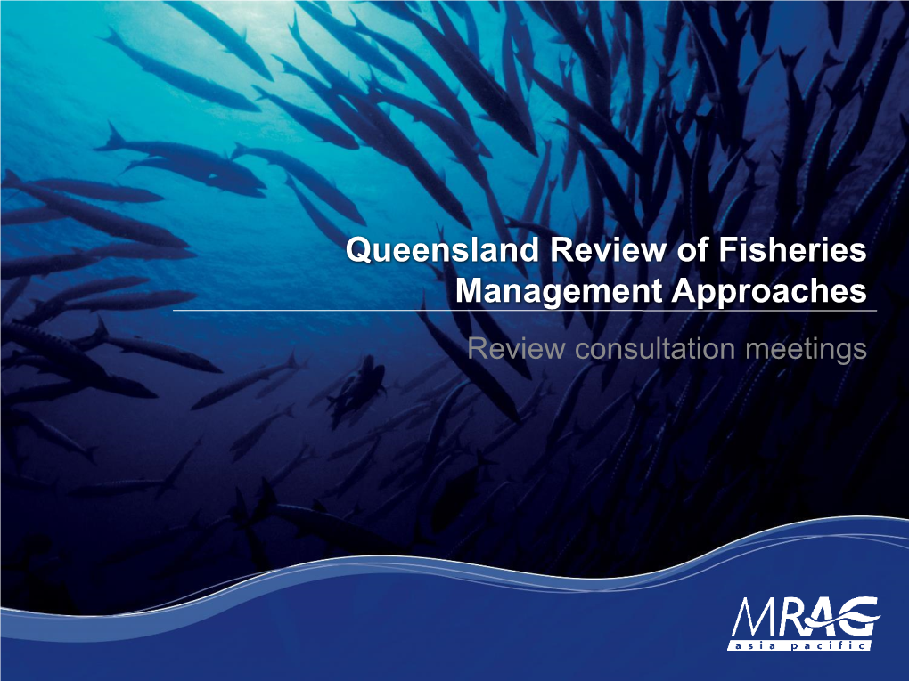 Queensland Review of Fisheries Management Approaches Review Consultation Meetings Overview