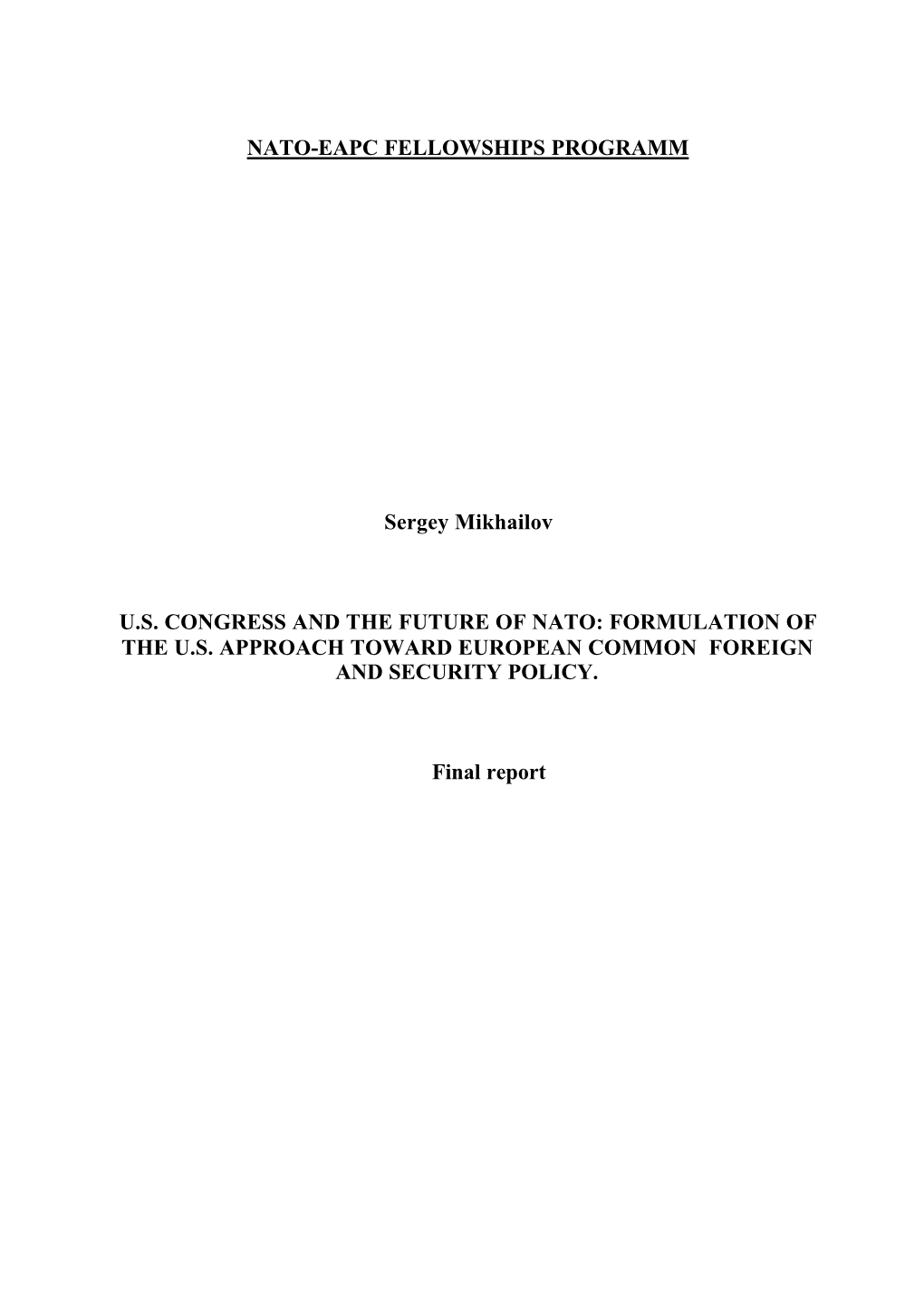 NATO-EAPC FELLOWSHIPS PROGRAMM Sergey Mikhailov U.S. CONGRESS and the FUTURE of NATO: FORMULATION of the U.S. APPROACH TOWARD EU