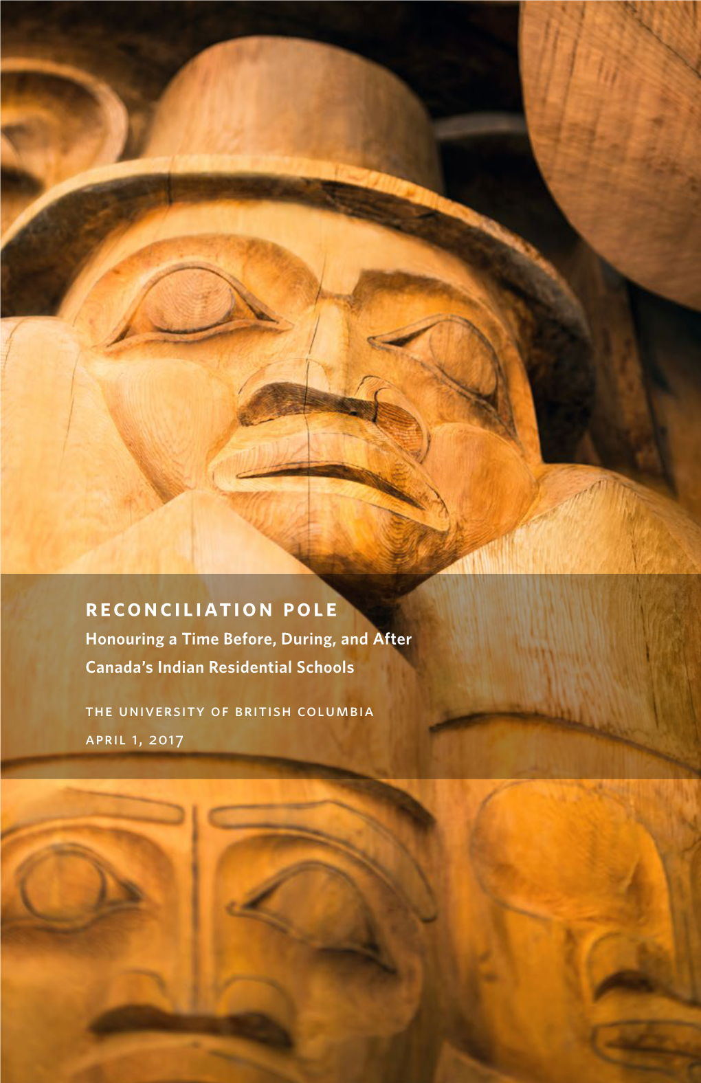 Reconciliation Pole Honouring a Time Before, During, and After Canada’S Indian Residential Schools the University of British Columbia April 1, 2017 Musqueam Welcome