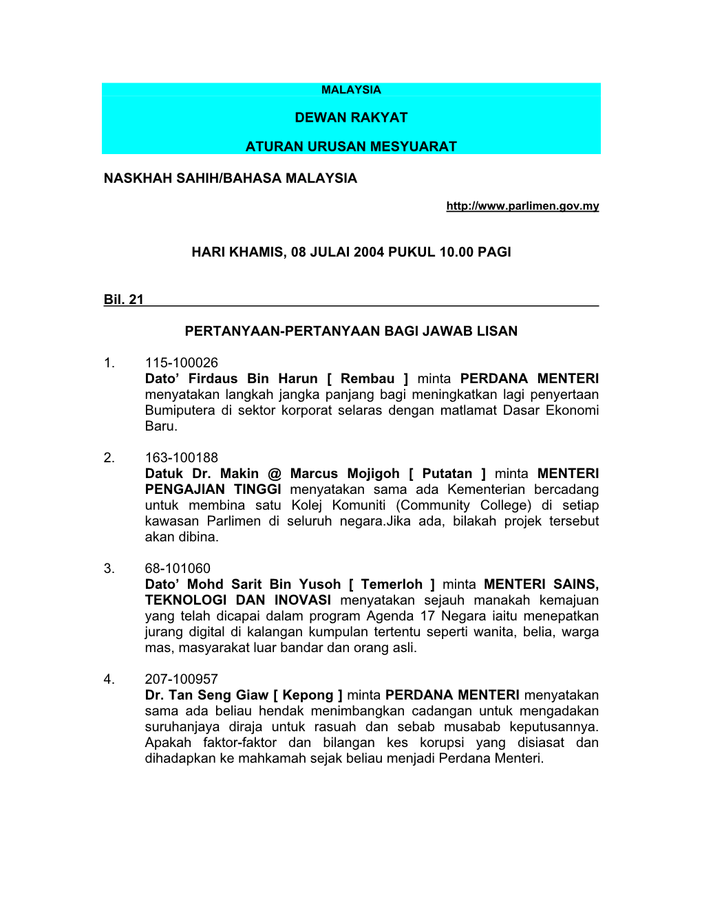 DEWAN RAKYAT ATURAN URUSAN MESYUARAT NASKHAH SAHIH/BAHASA MALAYSIA HARI KHAMIS, 08 JULAI 2004 PUKUL 10.00 PAGI Bil. 21 PERTANYAA