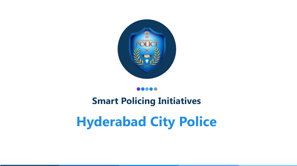 Smart Policing Initiatives Hyderabad City Police 2 Work Force Management System This Is an Internal Application to Improve the Utilization and Productivity