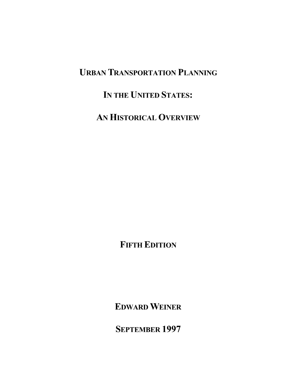 Urban Transportation Planning in the United States: an Historical Overview Fifth Edition Edward Weiner September 1997